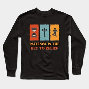 Patience is The Key to Relief profound inspirational design Long Sleeve T-Shirt